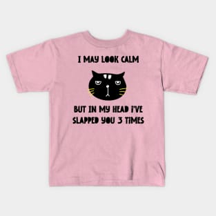 I May Look Calm But In My Head I've Slapped You 3 Times Kids T-Shirt